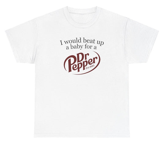 Funny "I Would Beat Up A Baby For A Dr Pepper" shirt featuring bold soda humor. Perfect for fans of edgy jokes and Dr Pepper lovers. Great for casual wear and gag gifts.