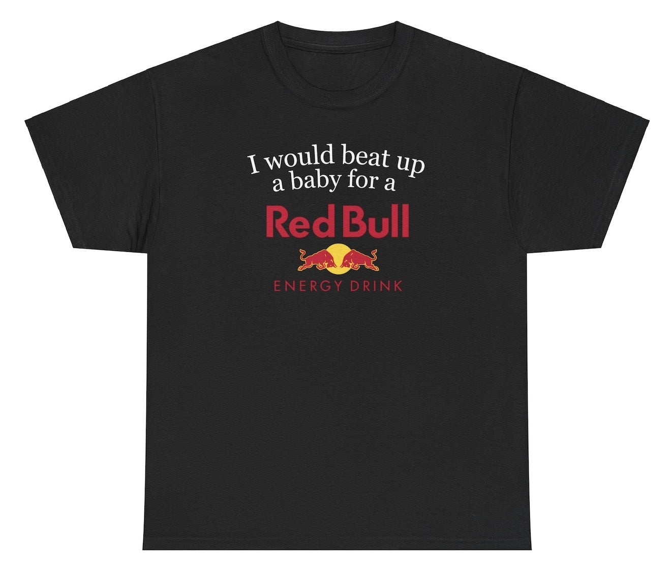 Funny "I Would Beat Up A Baby For A Red Bull" shirt featuring bold humor about energy drinks. Perfect for fans of edgy jokes and Red Bull lovers. Ideal for casual wear and gag gifts.

