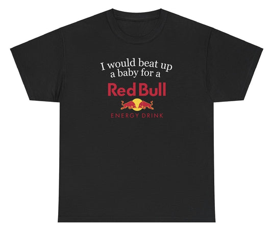 Funny "I Would Beat Up A Baby For A Red Bull" shirt featuring bold humor about energy drinks. Perfect for fans of edgy jokes and Red Bull lovers. Ideal for casual wear and gag gifts.

