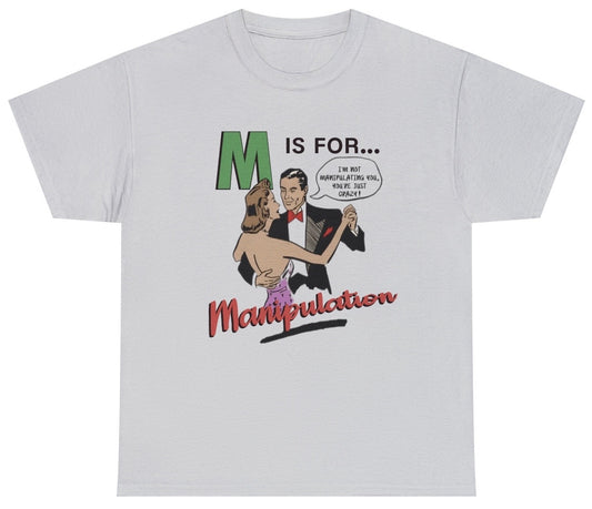 Funny M Is For Manipulation T-Shirt featuring sarcastic dark humor and meme-inspired design, perfect for casual wear and humor lovers.

