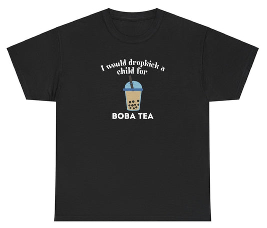 "Funny 'I Would Dropkick A Child For Boba Tea' t-shirt, perfect for boba lovers and fans of bold humor. Great for casual wear and gag gifts."

