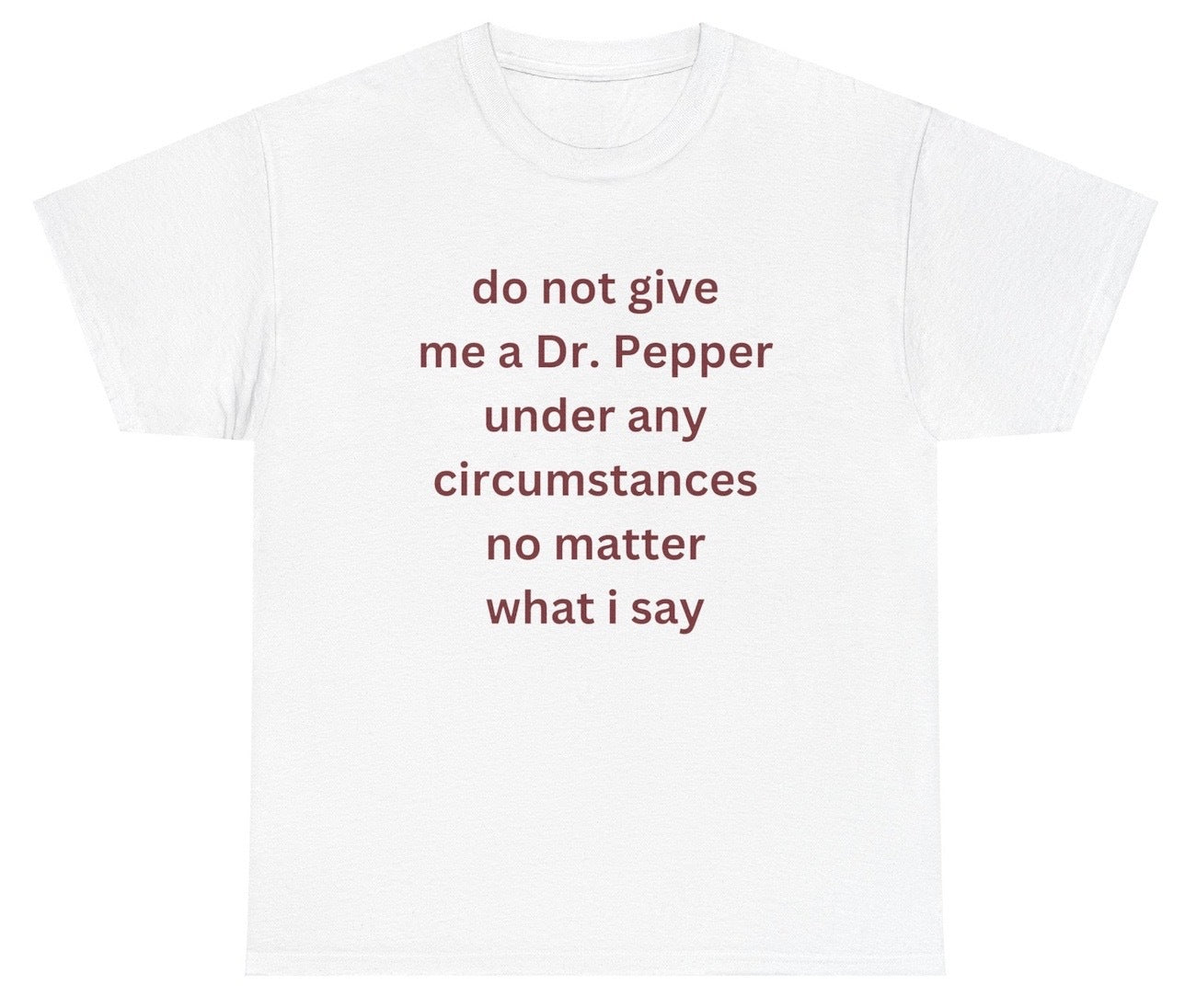 *NEW* Do Not Give Me Dr. Pepper Tee
