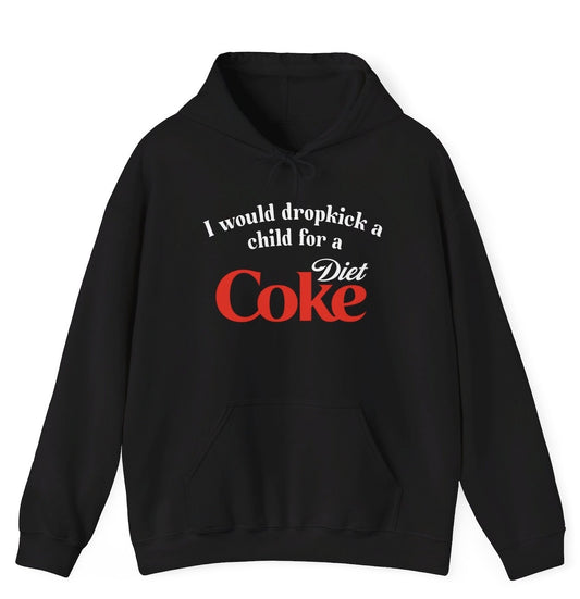 *NEW* I Would Dropkick A Child For A Diet Coke Hoodie