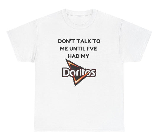 *NEW* Don't Talk Until I've Had My Doritos Tee