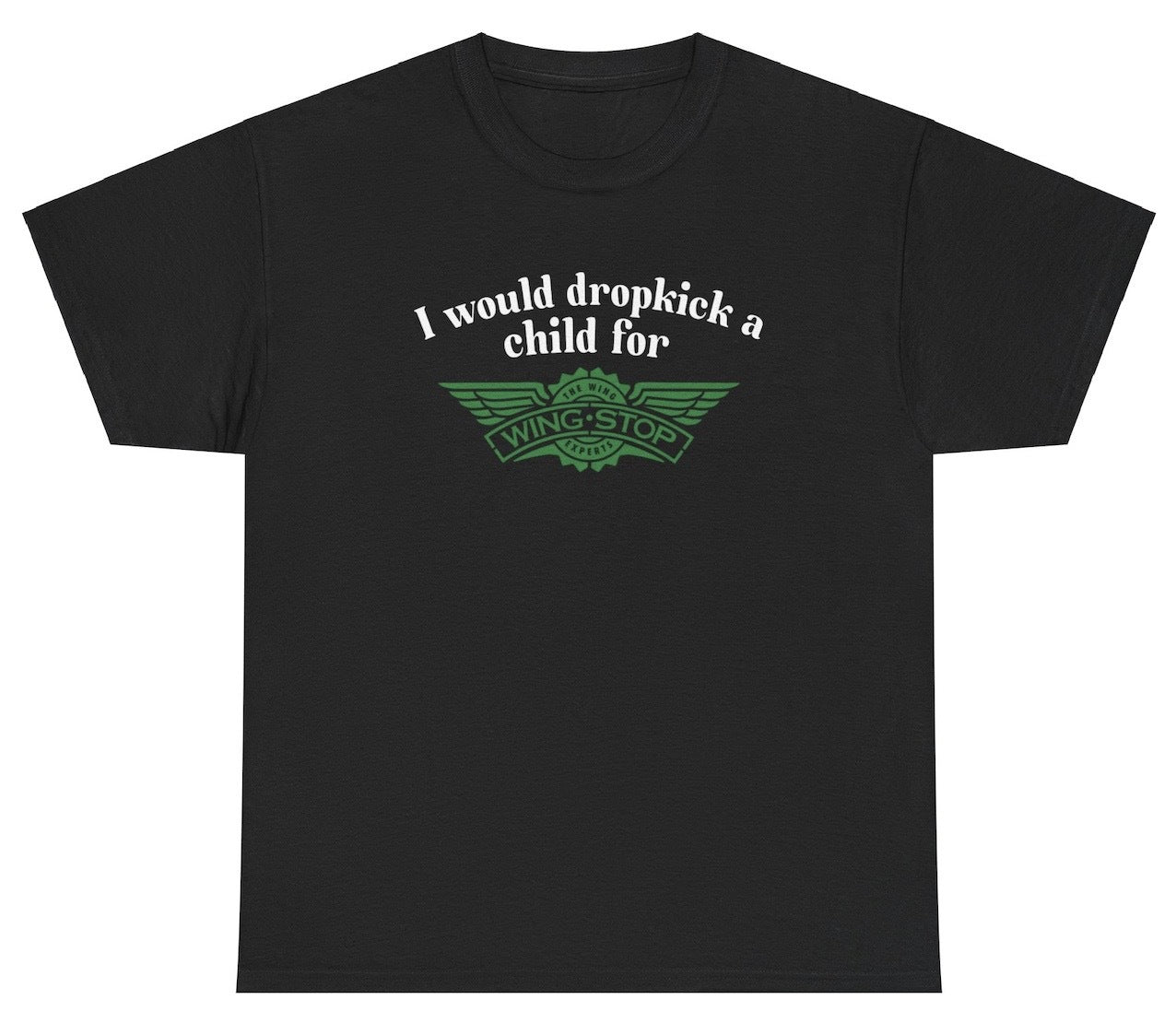 *NEW* I Would Dropkick A Child For Wingstop Tee