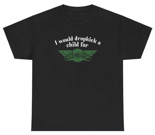 "Funny 'I Would Dropkick A Child For Wingstop' t-shirt, perfect for food lovers and fans of viral humor. Great for casual wear and gag gifts."