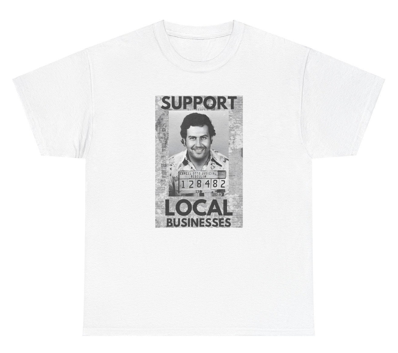 Funny "Support Local Businesses" t shirt featuring Pablo Escobar's mugshot. Ideal for fans of crime humor and dark satire. Perfect for casual wear and gag gifts.