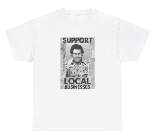 Funny "Support Local Businesses" t shirt featuring Pablo Escobar's mugshot. Ideal for fans of crime humor and dark satire. Perfect for casual wear and gag gifts.