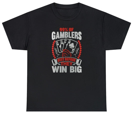 "Funny '99% Of Gamblers Quit Before Winning Big' t-shirt featuring witty gambling humor and sarcastic meme design, perfect for fans of bold jokes."

