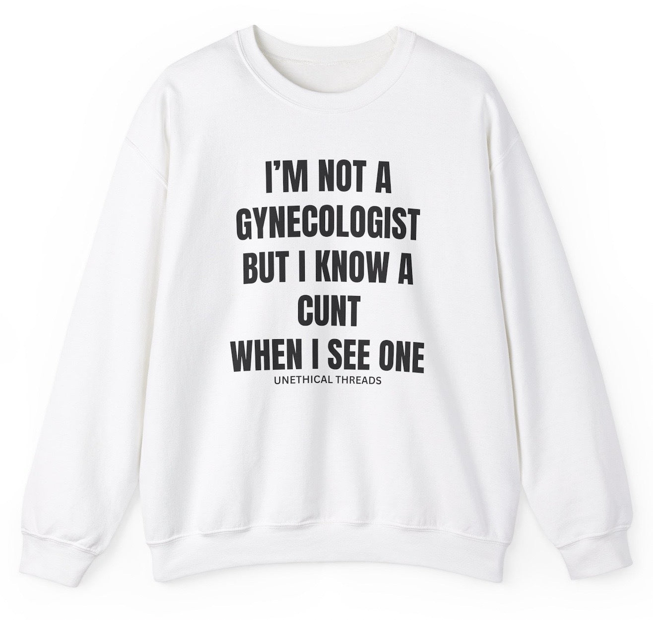 Funny "I'm Not A Gynecologist But I Know A Cunt When I See One" sweatshirt featuring bold and unhinged humor. Perfect for casual wear and gag gifts.