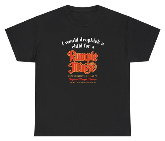 "Funny 'I Would Dropkick A Child For A Rumple Minze' t-shirt, perfect for drink lovers and fans of viral humor. Great for casual wear and gag gifts."

