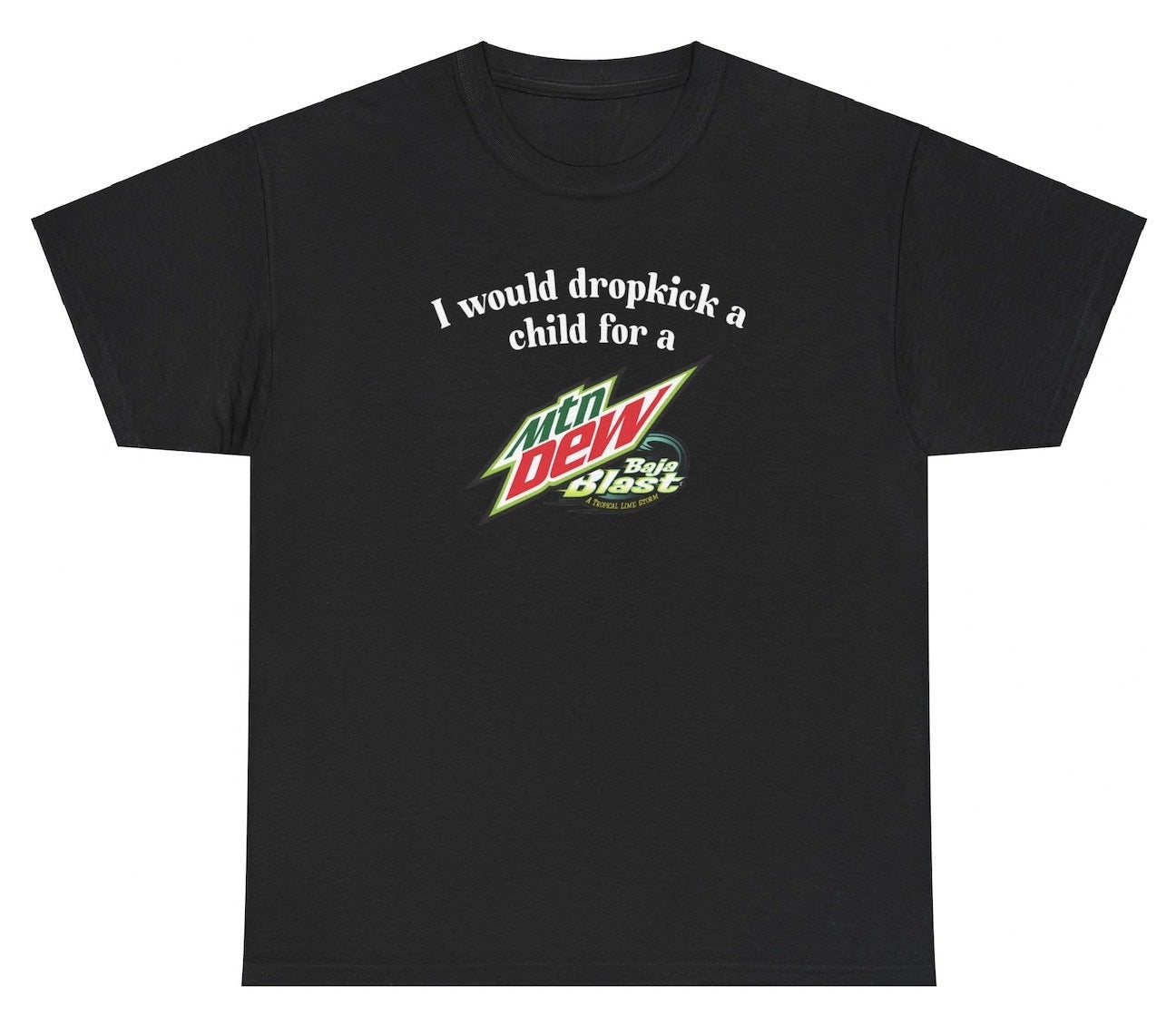 *NEW* I Would Dropkick A Child For A Baja Blast Tee