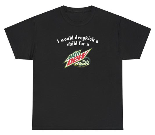 *NEW* I Would Dropkick A Child For A Baja Blast Tee