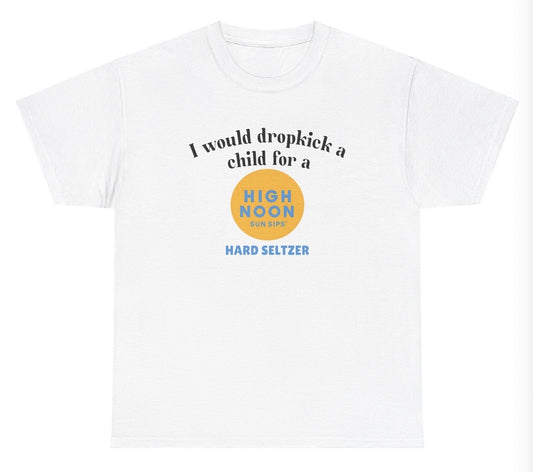 "Bold and funny 'I Would Dropkick A Child For A High Noon' t-shirt, perfect for fans of edgy humor and viral memes. Great for casual wear and gag gifts."

