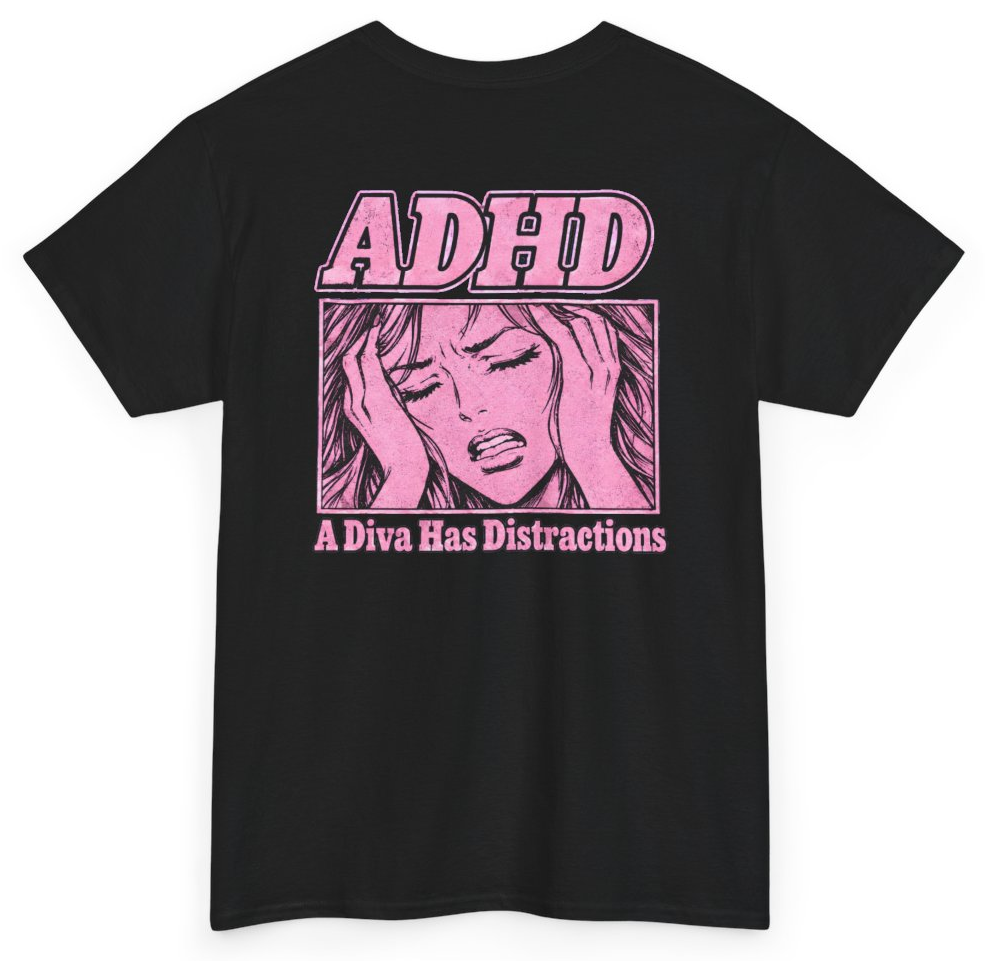 Funny ADHD A Diva Has Distractions (BACKPRINT) T-Shirt featuring bold sarcastic humor and graphic design, perfect for casual wear and humor lovers