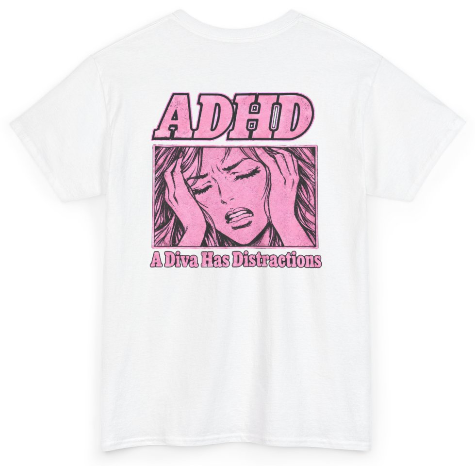 Funny ADHD A Diva Has Distractions (BACKPRINT) T-Shirt featuring bold sarcastic humor and graphic design, perfect for casual wear and humor lovers