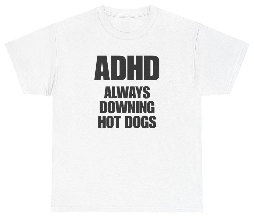 Funny ADHD Always Downing Hot Dogs Tee T-Shirt featuring bold sarcastic humor and graphic design, perfect for casual wear and humor lovers