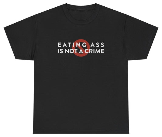 "Funny 'Eating Ass Is Not A Crime' t-shirt, perfect for fans of bold humor and viral memes. Great for casual wear and gag gifts."