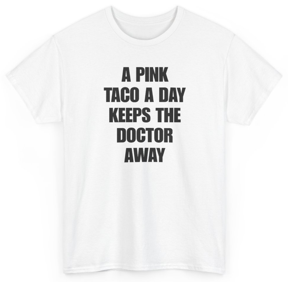Funny A Pink Taco A Day Keeps The Doctor Away T-Shirt featuring bold sarcastic humor and graphic design, perfect for casual wear and humor lovers