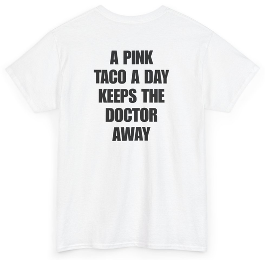 Funny A Pink Taco A Day Keeps The Doctor Away (BACKPRINT) T-Shirt featuring bold sarcastic humor and graphic design, perfect for casual wear and humor lovers