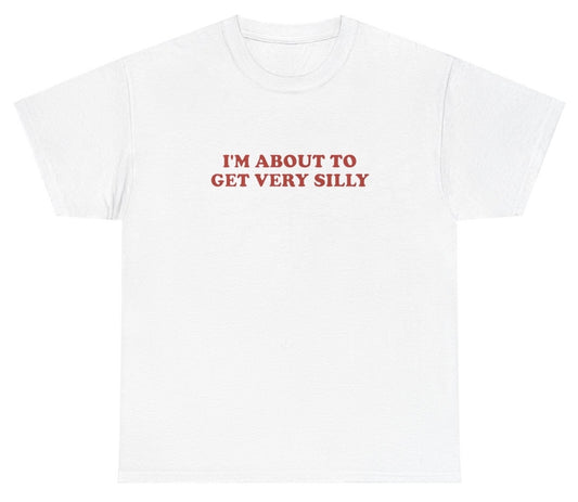"Funny 'I'm About To Get Very Silly' t-shirt, perfect for fans of playful humor and viral memes. Great for casual wear and gag gifts."