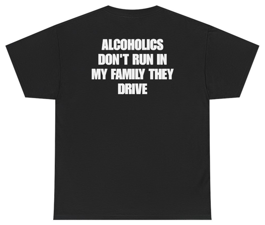 Funny Alcoholics Don't Run In My Family They Drive Tee (BACKPRINT) T-Shirt featuring bold sarcastic humor and graphic design, perfect for casual wear and humor lovers