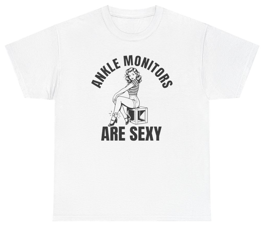 Funny Ankle Monitors Are Sexy Tee T-Shirt featuring bold sarcastic humor and graphic design, perfect for casual wear and humor lovers