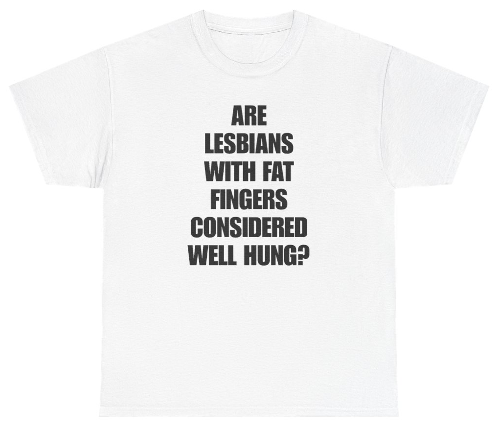 Funny Are Lesbians With Fat Fingers Considered Well Hung Tee T-Shirt featuring bold sarcastic humor and graphic design, perfect for casual wear and humor lovers