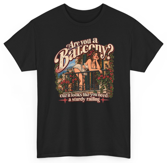 Funny Are You A Balcony Cuz It Looks Like You Need A Sturdy Railing T-Shirt featuring bold sarcastic humor and graphic design, perfect for casual wear and humor lovers