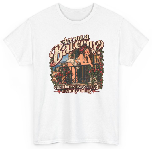 Funny Are You A Balcony Cuz It Looks Like You Need A Sturdy Railing T-Shirt featuring bold sarcastic humor and graphic design, perfect for casual wear and humor lovers