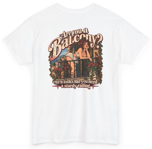 Funny Are You A Balcony Cuz It Looks Like You Need A Sturdy Railing (BACKPRINT) T-Shirt featuring bold sarcastic humor and graphic design, perfect for casual wear and humor lovers