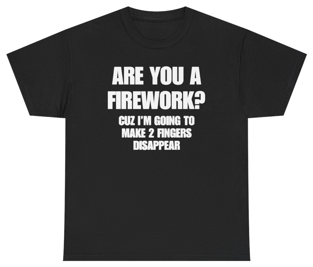 Funny Are You A Firework Cuz Im Going To Make 2 Fingers Disappear Tee T-Shirt featuring bold sarcastic humor and graphic design, perfect for casual wear and humor lovers
