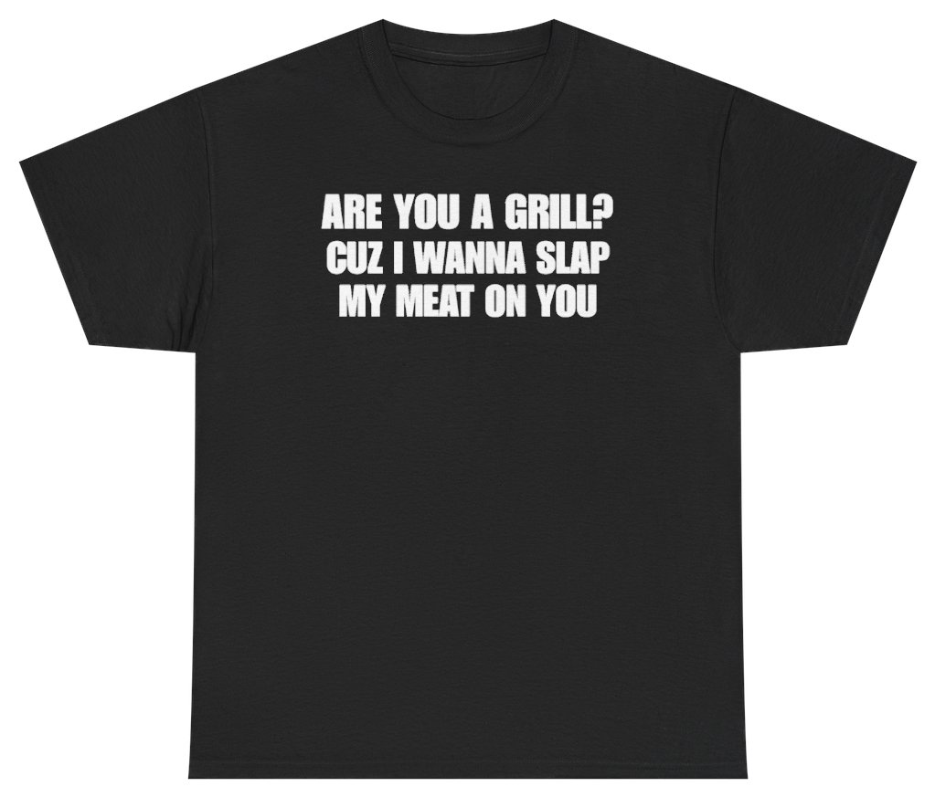 Funny Are You A Grill Cuz I Wanna Slap My Meat On You Tee T-Shirt featuring bold sarcastic humor and graphic design, perfect for casual wear and humor lovers