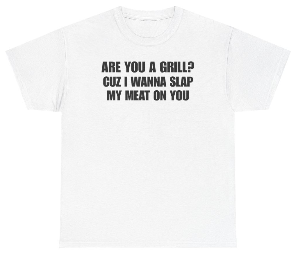 Funny Are You A Grill Cuz I Wanna Slap My Meat On You Tee T-Shirt featuring bold sarcastic humor and graphic design, perfect for casual wear and humor lovers