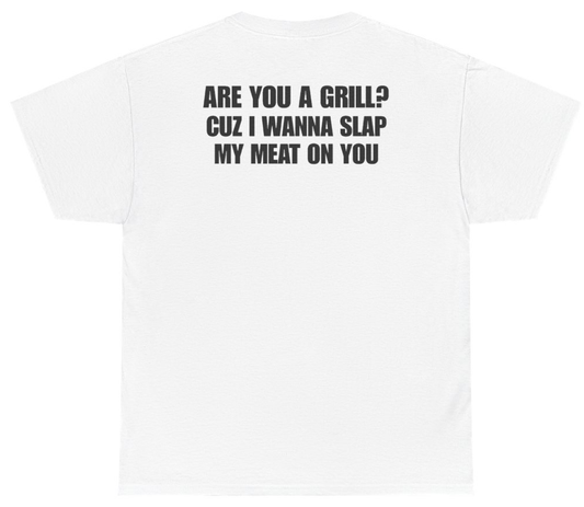 Funny Are You A Grill Cuz I Wanna Slap My Meat On You Tee (BACKPRINT) T-Shirt featuring bold sarcastic humor and graphic design, perfect for casual wear and humor lovers