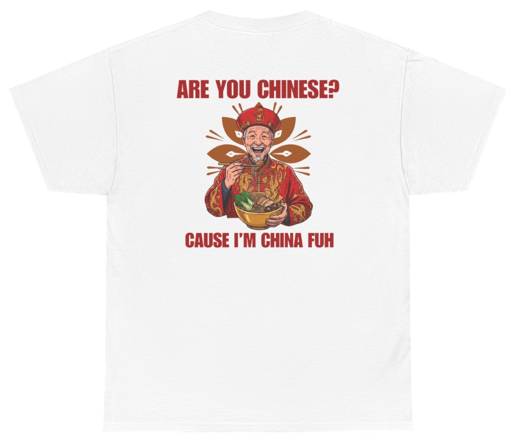Funny Are You Chinese Cause I'm China Fuh Tee (BACKPRINT) T-Shirt featuring bold sarcastic humor and graphic design, perfect for casual wear and humor lovers