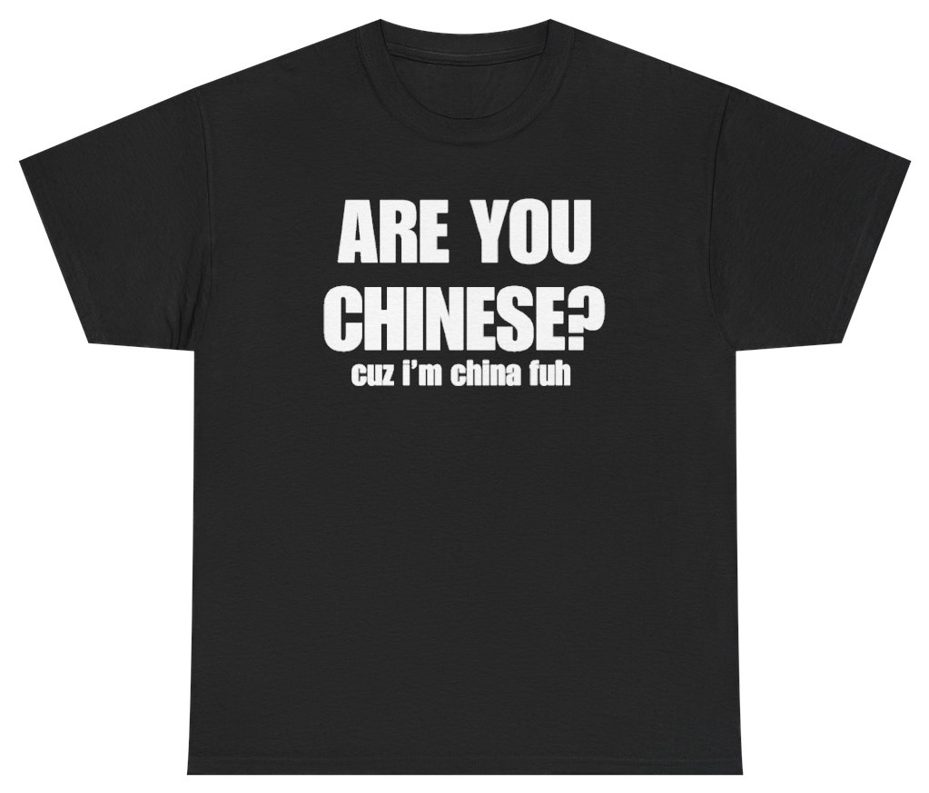 Funny Are You Chinese Cuz I'm China Fuh Tee T-Shirt featuring bold sarcastic humor and graphic design, perfect for casual wear and humor lovers