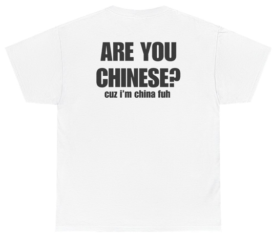 Funny Are You Chinese Cuz I'm China Fuh Tee (BACKPRINT) T-Shirt featuring bold sarcastic humor and graphic design, perfect for casual wear and humor lovers