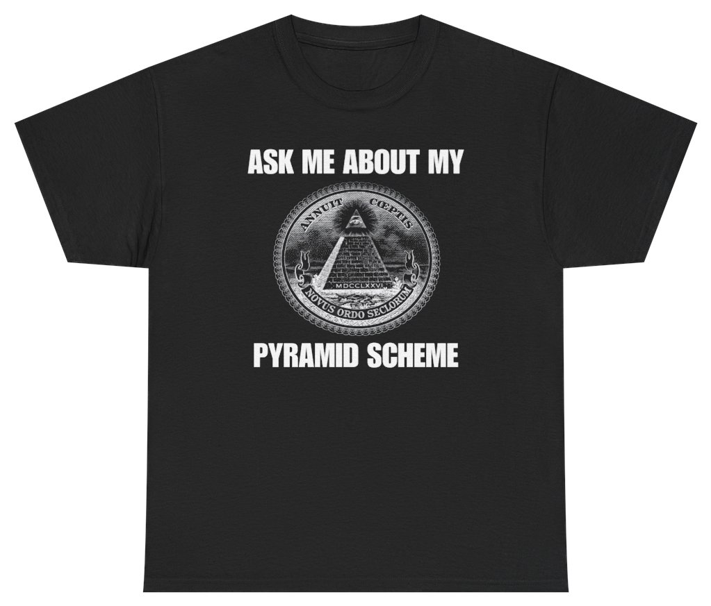 Funny Ask Me About My Pyramid Scheme Tee T-Shirt featuring bold sarcastic humor and graphic design, perfect for casual wear and humor lovers