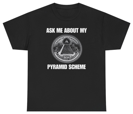 Funny Ask Me About My Pyramid Scheme Tee T-Shirt featuring bold sarcastic humor and graphic design, perfect for casual wear and humor lovers