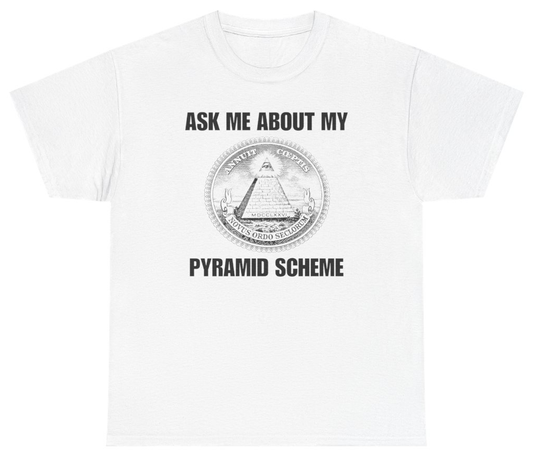 Funny Ask Me About My Pyramid Scheme Tee T-Shirt featuring bold sarcastic humor and graphic design, perfect for casual wear and humor lovers