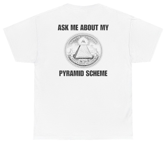 Funny Ask Me About My Pyramid Scheme Tee (BACKPRINT) T-Shirt featuring bold sarcastic humor and graphic design, perfect for casual wear and humor lovers