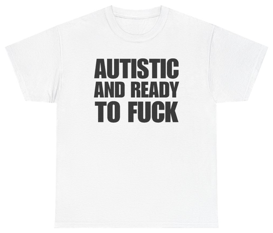 Funny Autistic And Ready To Fuck Tee T-Shirt featuring bold block text humor, perfect for casual wear and humor lovers