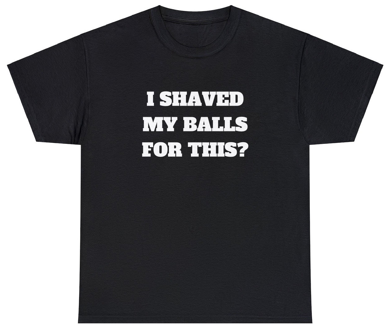 AAA I Shaved My Balls For This TShirt