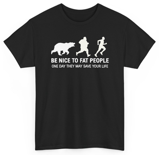 Funny Be Nice To Fat People One Day They May Save Your Life T-Shirt featuring bold sarcastic humor and graphic design, perfect for casual wear and humor lovers