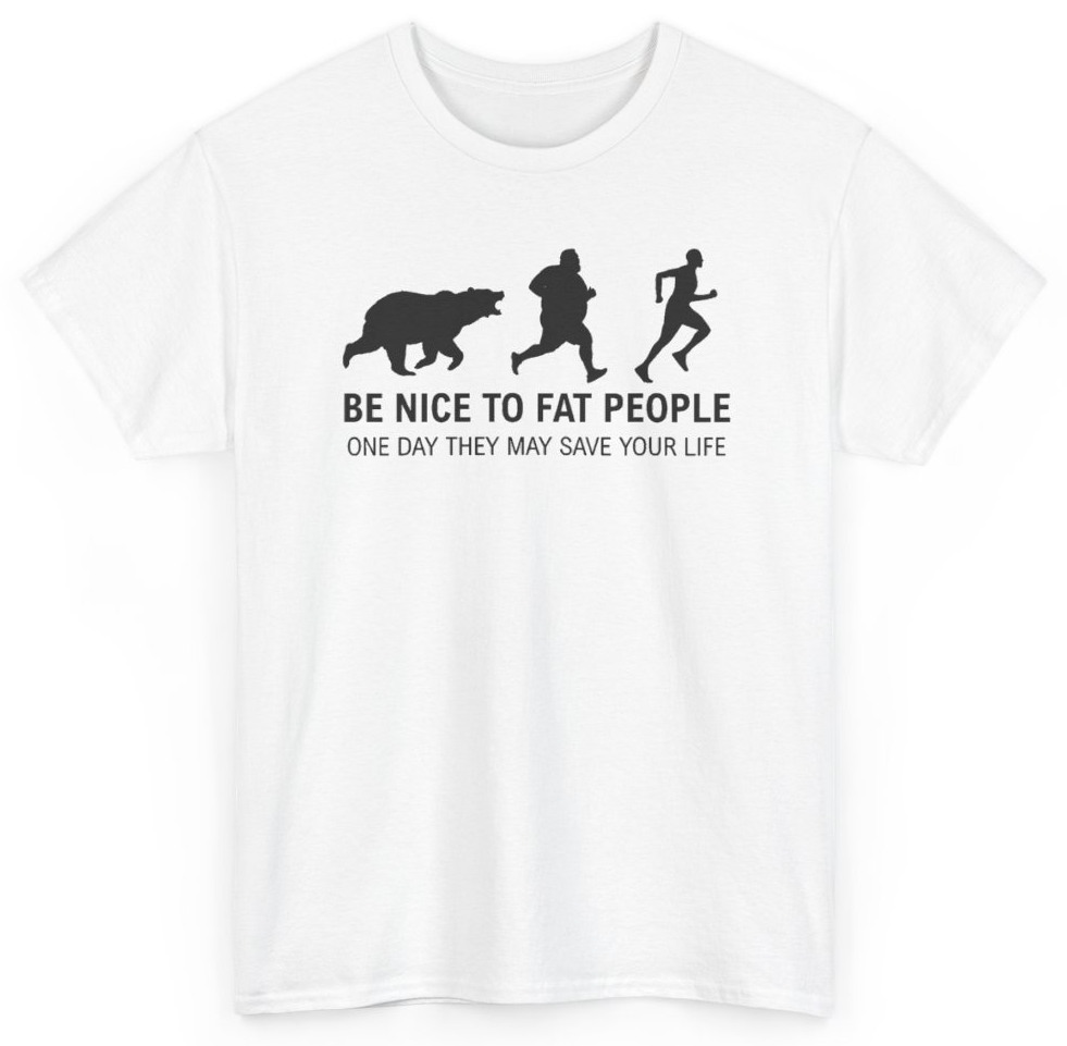 Funny Be Nice To Fat People One Day They May Save Your Life T-Shirt featuring bold sarcastic humor and graphic design, perfect for casual wear and humor lovers