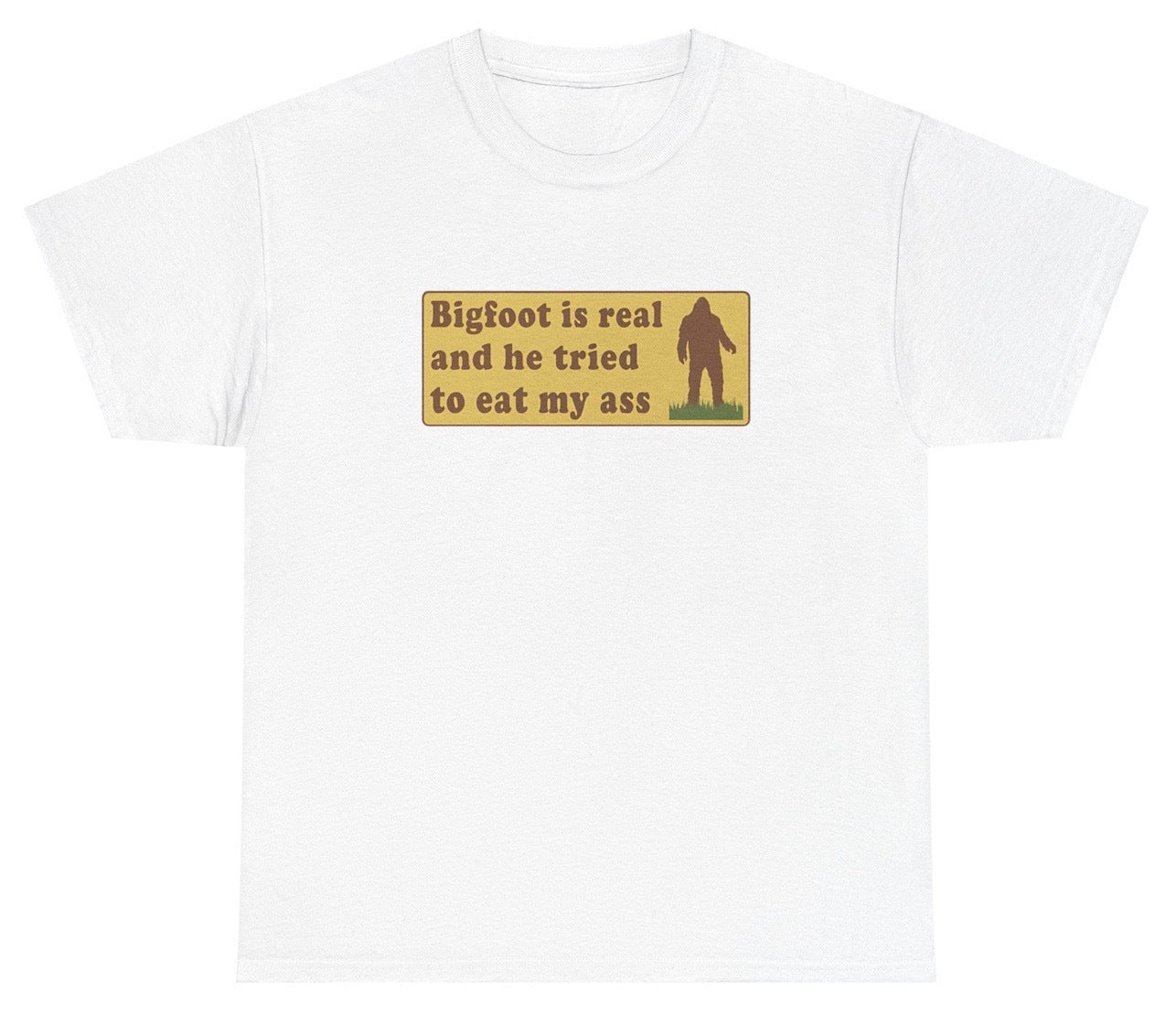 AAA Bigfoot Is Real And Tried To Eat My Ass T Shirt