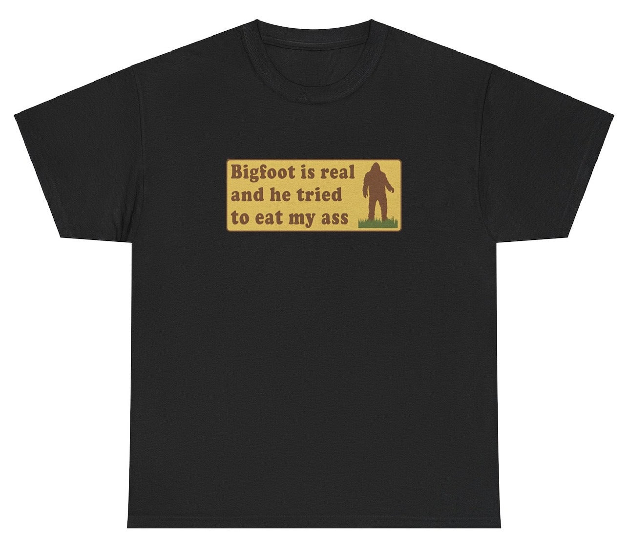 AAA Bigfoot Is Real And Tried To Eat My Ass T Shirt