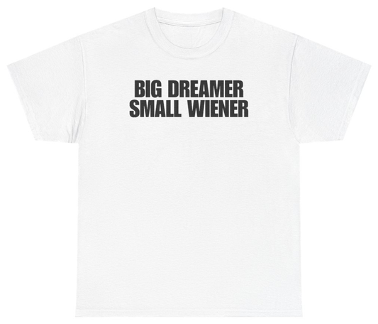 Funny Big Dreamer Small Wiener T-Shirt featuring bold sarcastic humor and graphic design, perfect for casual wear and humor lovers