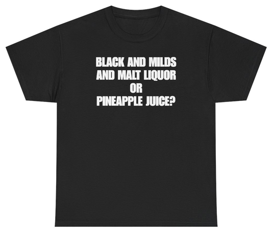 Funny Black And Milds And Malt Liquor Or Pineapple Juice Tee T-Shirt featuring bold sarcastic humor and graphic design, perfect for casual wear and humor lovers
